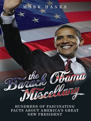 The Barack Obama Miscellany--Hundreds of Fascinating Facts About America's Great New President - ebook